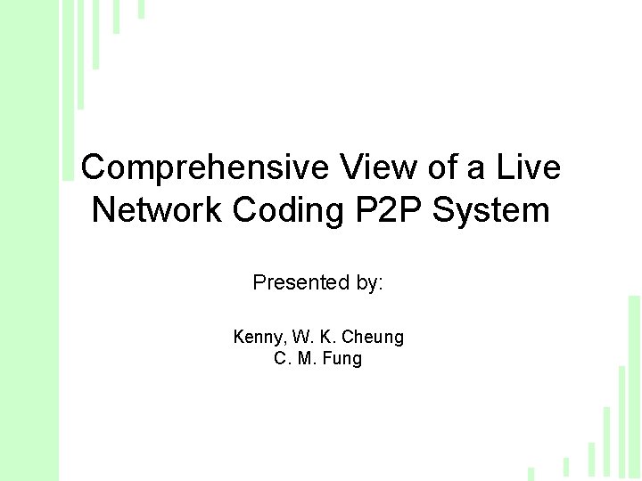 Comprehensive View of a Live Network Coding P 2 P System Presented by: Kenny,