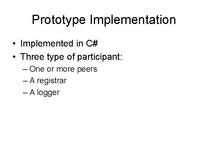 Prototype Implementation • Implemented in C# • Three type of participant: – One or