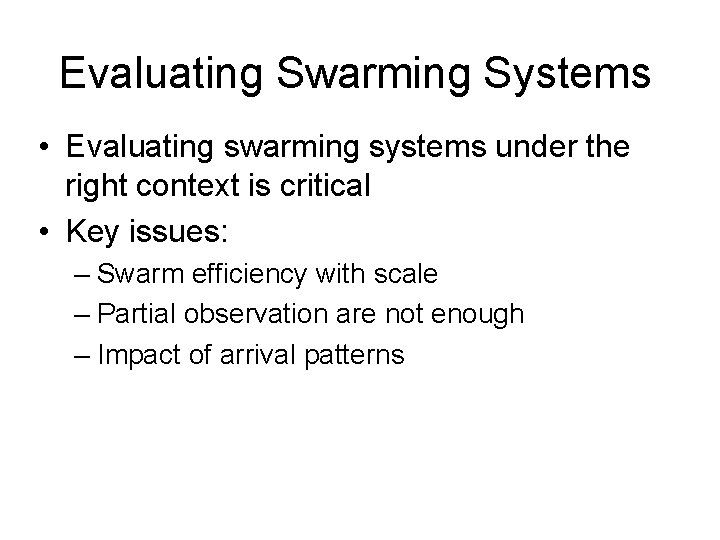 Evaluating Swarming Systems • Evaluating swarming systems under the right context is critical •