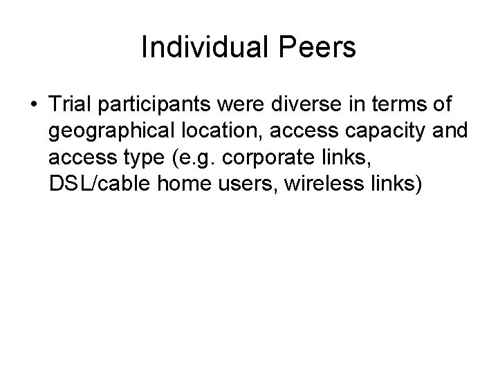 Individual Peers • Trial participants were diverse in terms of geographical location, access capacity
