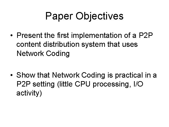 Paper Objectives • Present the first implementation of a P 2 P content distribution