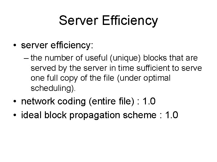 Server Efficiency • server efficiency: – the number of useful (unique) blocks that are