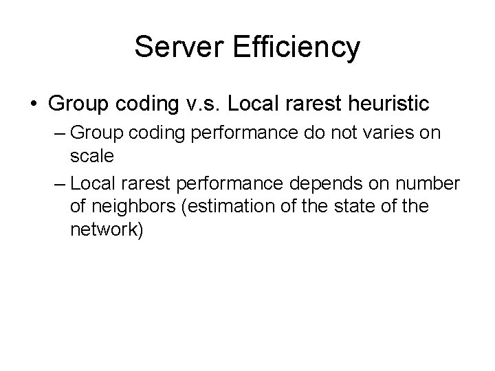 Server Efficiency • Group coding v. s. Local rarest heuristic – Group coding performance
