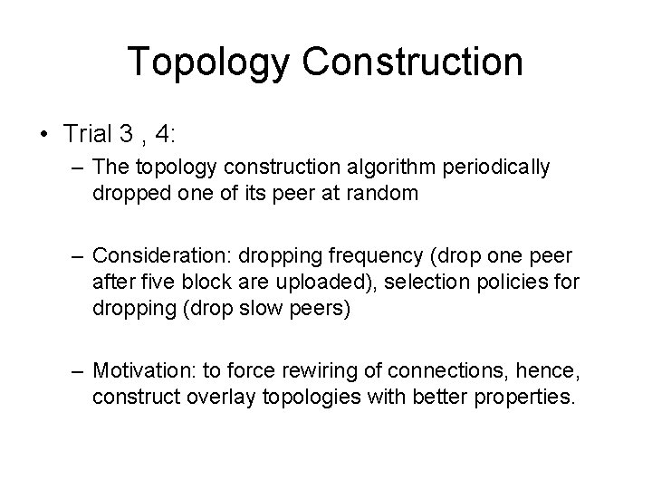 Topology Construction • Trial 3 , 4: – The topology construction algorithm periodically dropped