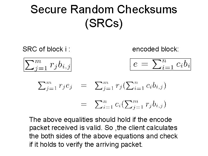 Secure Random Checksums (SRCs) SRC of block i : encoded block: The above equalities