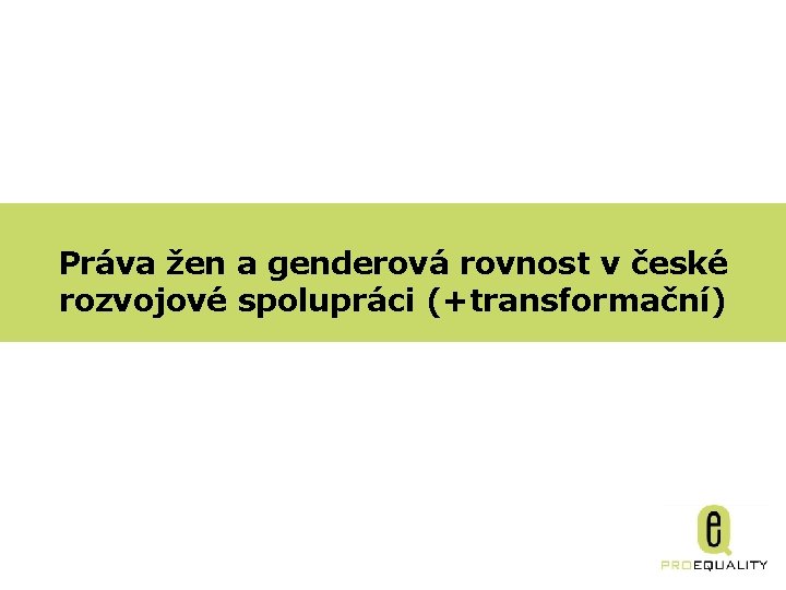 Práva žen a genderová rovnost v české rozvojové spolupráci (+transformační) 