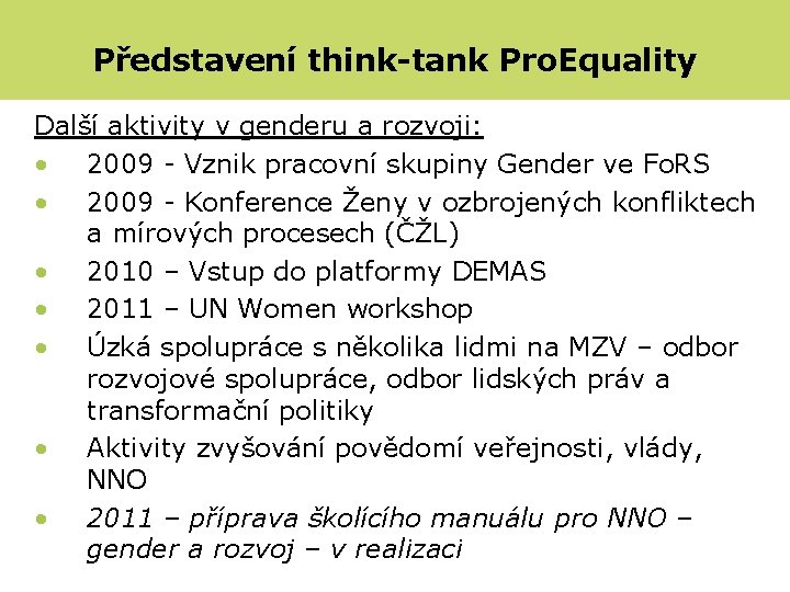 Představení think-tank Pro. Equality Další aktivity v genderu a rozvoji: • 2009 - Vznik