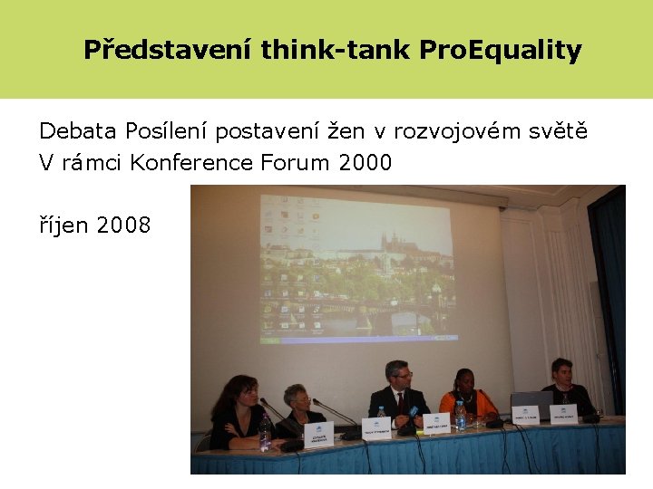 Představení think-tank Pro. Equality Debata Posílení postavení žen v rozvojovém světě V rámci Konference