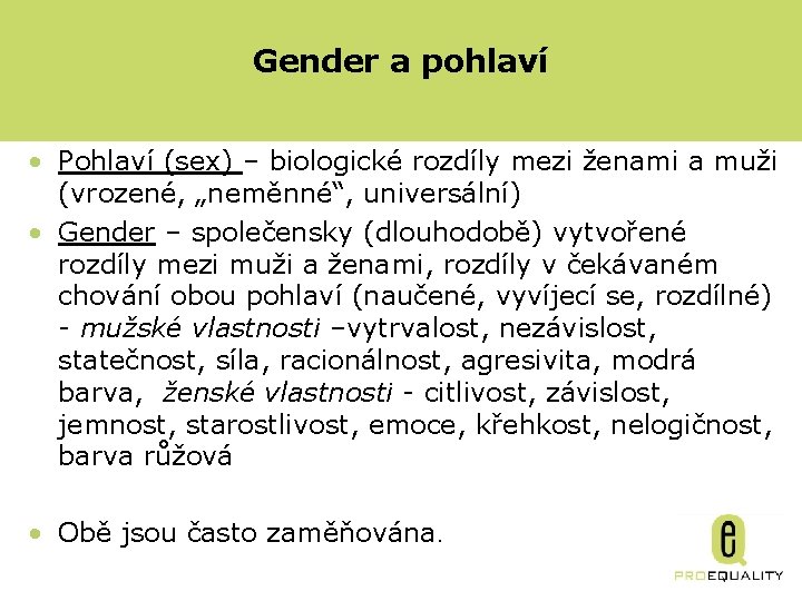 Gender a pohlaví • Pohlaví (sex) – biologické rozdíly mezi ženami a muži (vrozené,