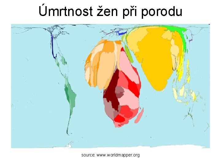 Úmrtnost žen při porodu source: www. worldmapper. org 