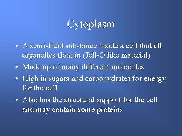 Cytoplasm • A semi-fluid substance inside a cell that all organelles float in (Jell-O