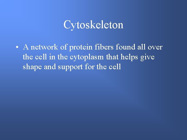 Cytoskeleton • A network of protein fibers found all over the cell in the