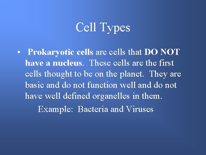 Cell Types • Prokaryotic cells are cells that DO NOT have a nucleus. These