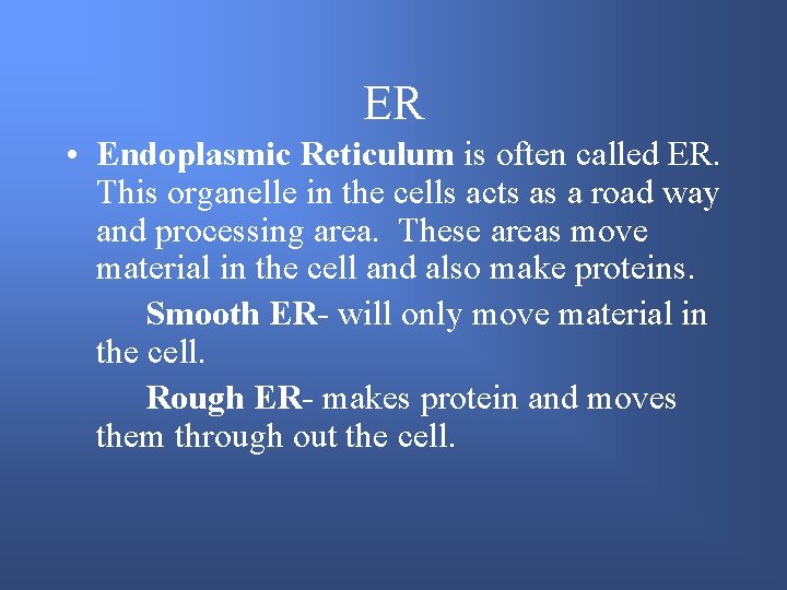 ER • Endoplasmic Reticulum is often called ER. This organelle in the cells acts