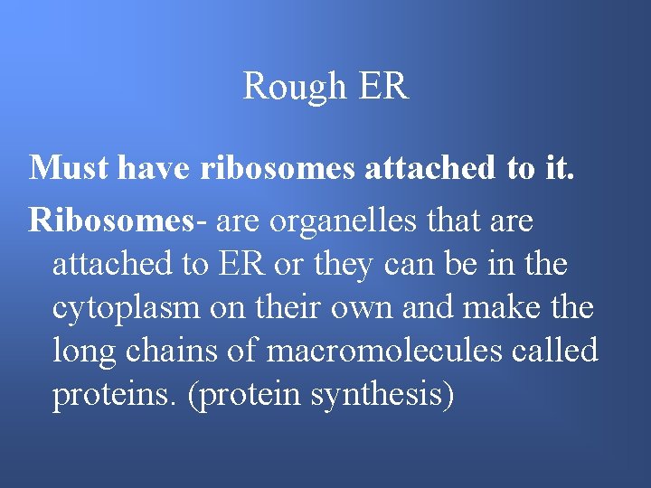 Rough ER Must have ribosomes attached to it. Ribosomes- are organelles that are attached