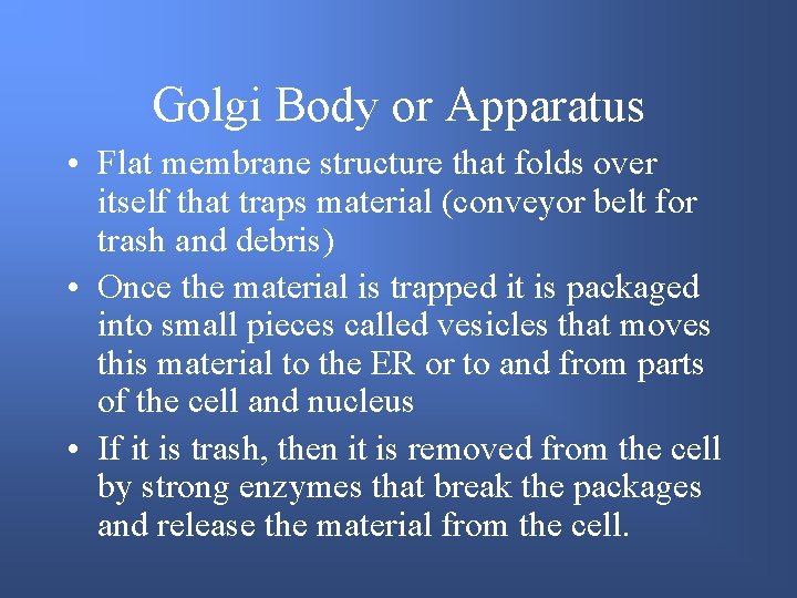 Golgi Body or Apparatus • Flat membrane structure that folds over itself that traps