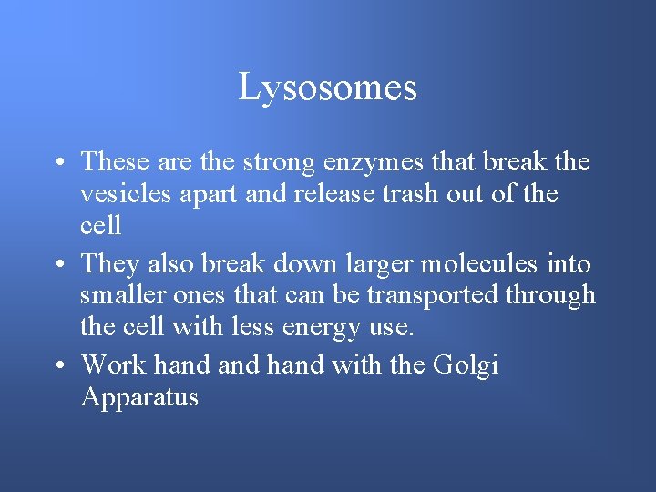 Lysosomes • These are the strong enzymes that break the vesicles apart and release