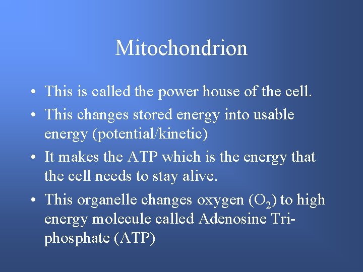 Mitochondrion • This is called the power house of the cell. • This changes