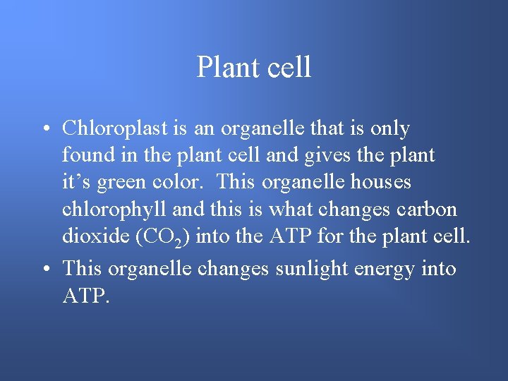 Plant cell • Chloroplast is an organelle that is only found in the plant