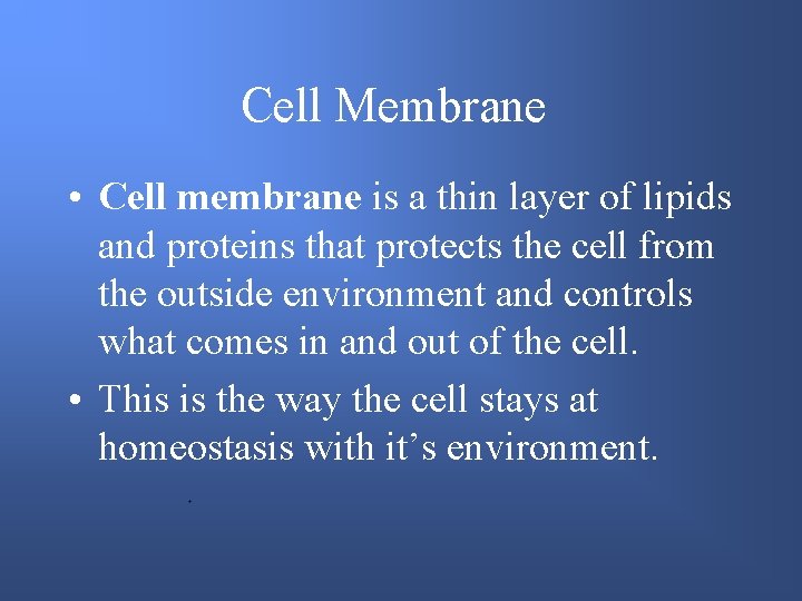 Cell Membrane • Cell membrane is a thin layer of lipids and proteins that