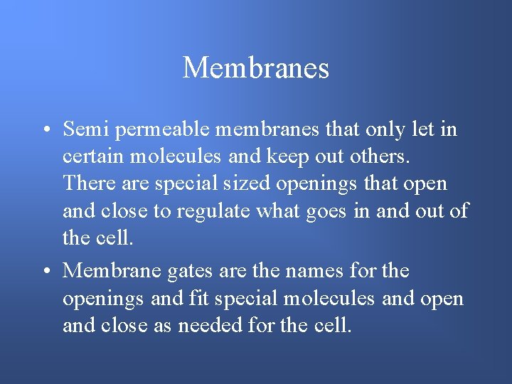 Membranes • Semi permeable membranes that only let in certain molecules and keep out