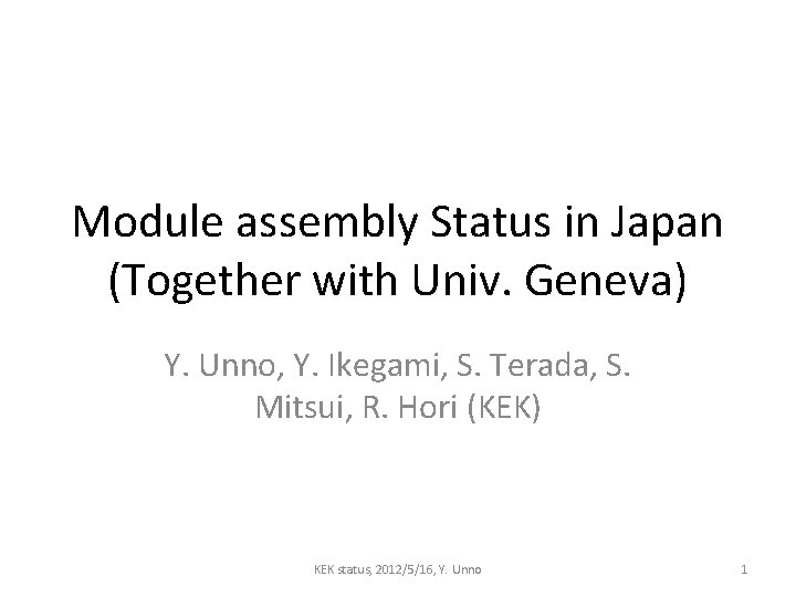 Module assembly Status in Japan (Together with Univ. Geneva) Y. Unno, Y. Ikegami, S.