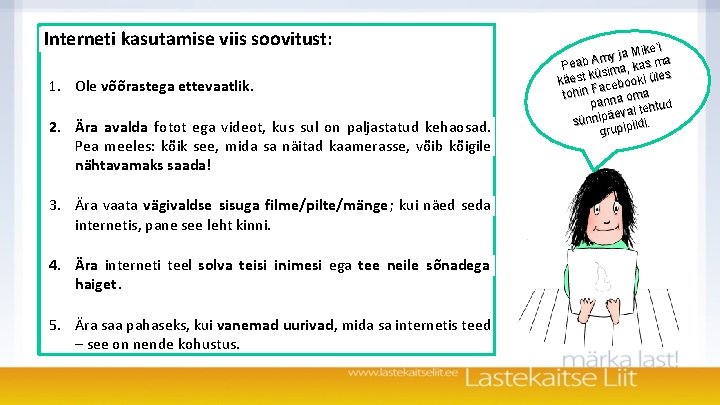 Interneti kasutamise viis soovitust: 1. Ole võõrastega ettevaatlik. 2. Ära avalda fotot ega videot,