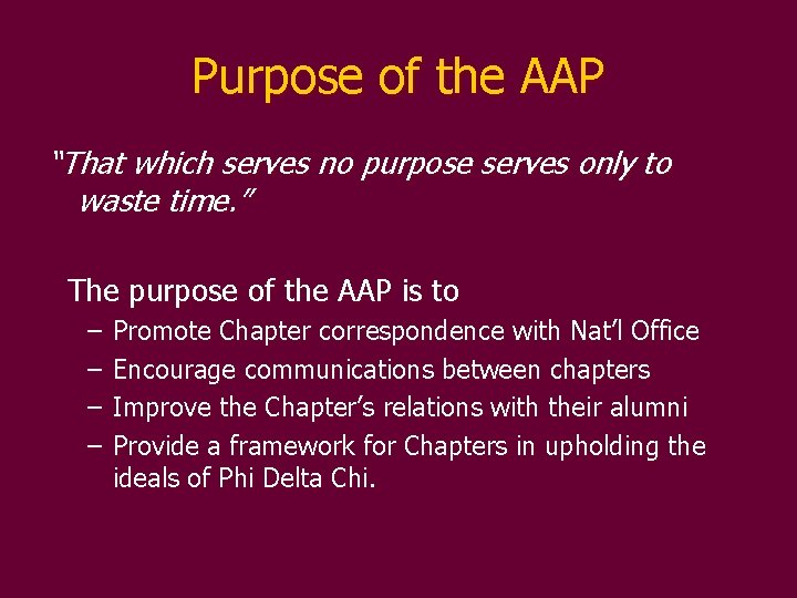 Purpose of the AAP “That which serves no purpose serves only to waste time.