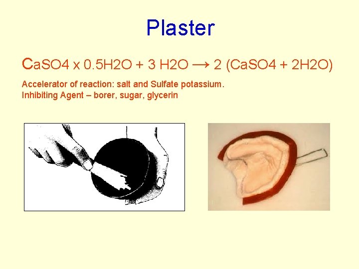 Plaster Ca. SO 4 х 0. 5 H 2 O + 3 H 2 Plaster Ca. SO 4 х 0. 5 H 2 O + 3 H 2