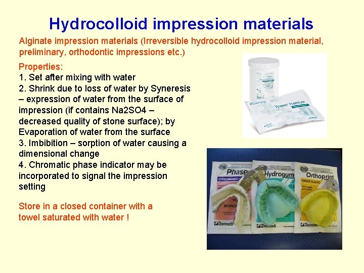 Hydrocolloid impression materials Alginate impression materials (Irreversible hydrocolloid impression material, preliminary, orthodontic impressions etc. Hydrocolloid impression materials Alginate impression materials (Irreversible hydrocolloid impression material, preliminary, orthodontic impressions etc.