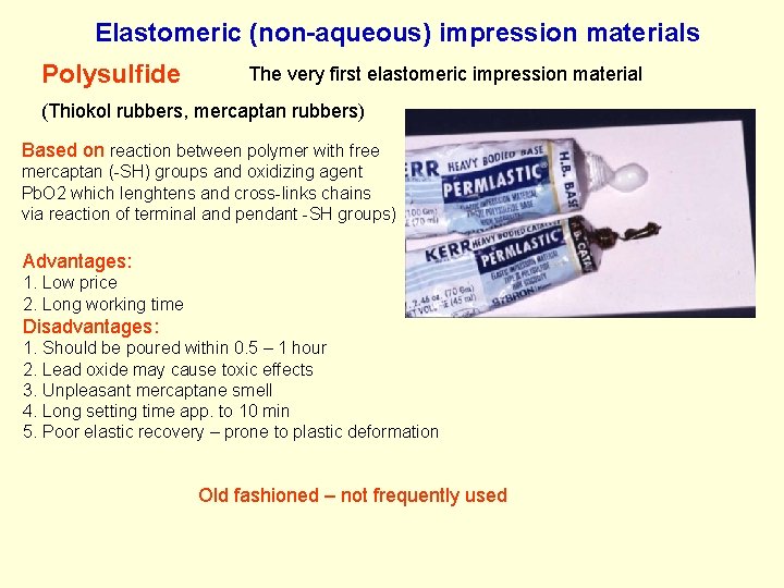 Elastomeric (non-aqueous) impression materials Polysulfide The very first elastomeric impression material (Thiokol rubbers, mercaptan Elastomeric (non-aqueous) impression materials Polysulfide The very first elastomeric impression material (Thiokol rubbers, mercaptan