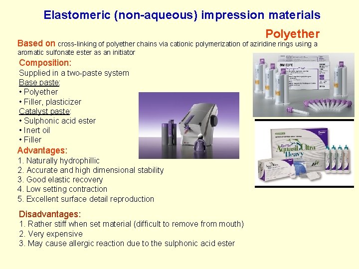 Elastomeric (non-aqueous) impression materials Polyether Based on cross-linking of polyether chains via cationic polymerization Elastomeric (non-aqueous) impression materials Polyether Based on cross-linking of polyether chains via cationic polymerization