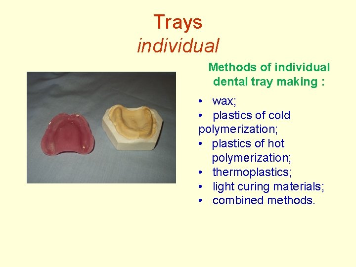 Trays individual Methods of individual dental tray making : • wax; • plastics of Trays individual Methods of individual dental tray making : • wax; • plastics of