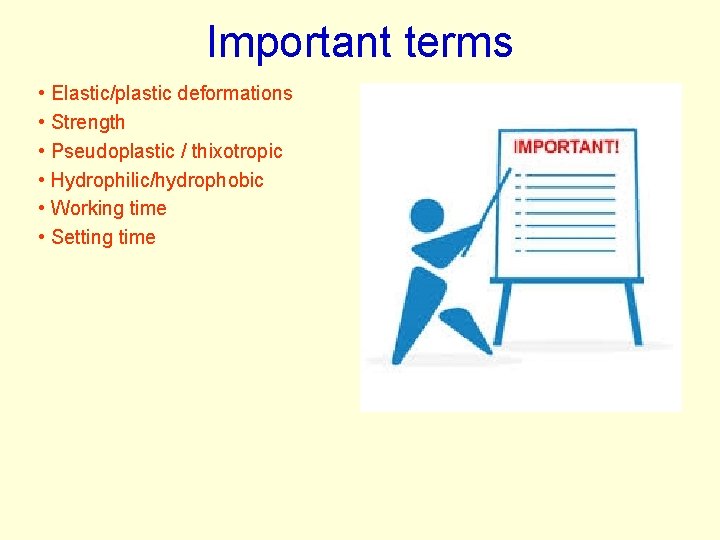 Important terms • Elastic/plastic deformations • Strength • Pseudoplastic / thixotropic • Hydrophilic/hydrophobic • Important terms • Elastic/plastic deformations • Strength • Pseudoplastic / thixotropic • Hydrophilic/hydrophobic •