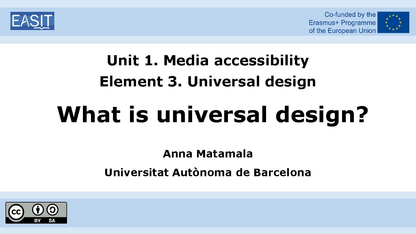 Unit 1. Media accessibility Element 3. Universal design What is universal design? Anna Matamala