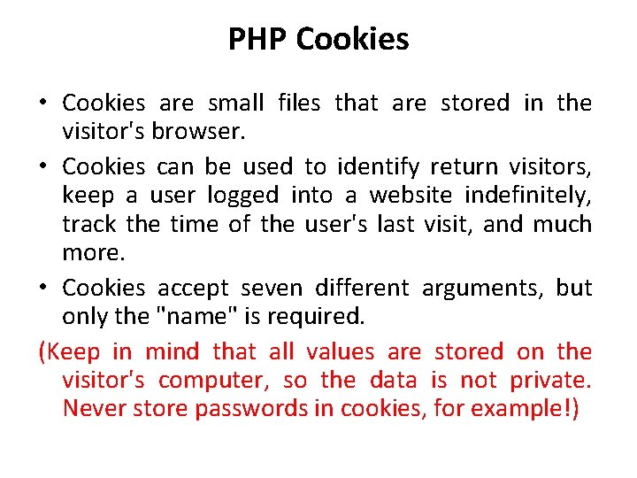 PHP Cookies • Cookies are small files that are stored in the visitor's browser.