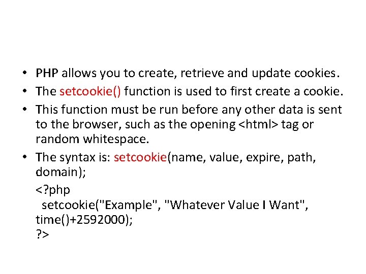  • PHP allows you to create, retrieve and update cookies. • The setcookie()