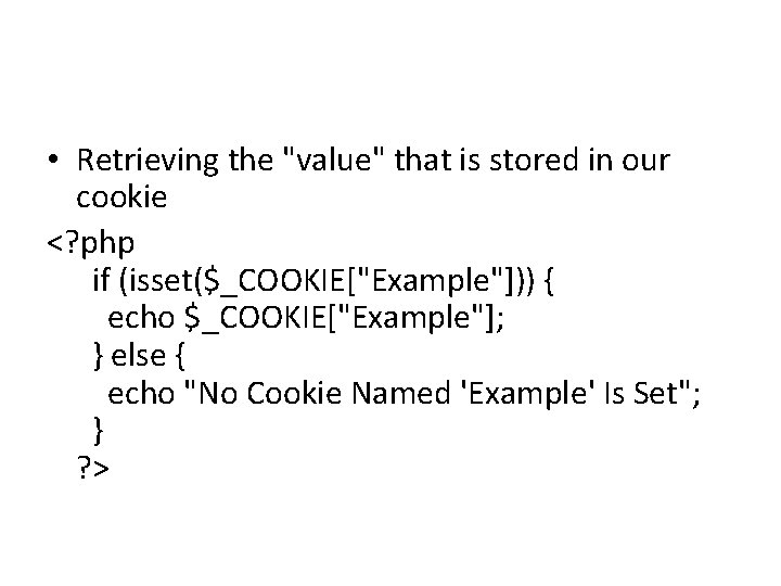  • Retrieving the "value" that is stored in our cookie <? php if