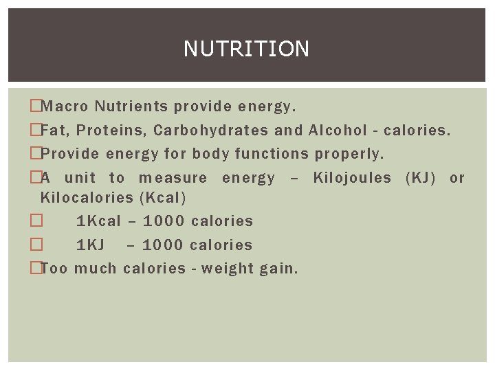 NUTRITION �Macro Nutrients provide energy. �Fat, Proteins, Carbohydrates and Alcohol - calories. �Provide energy