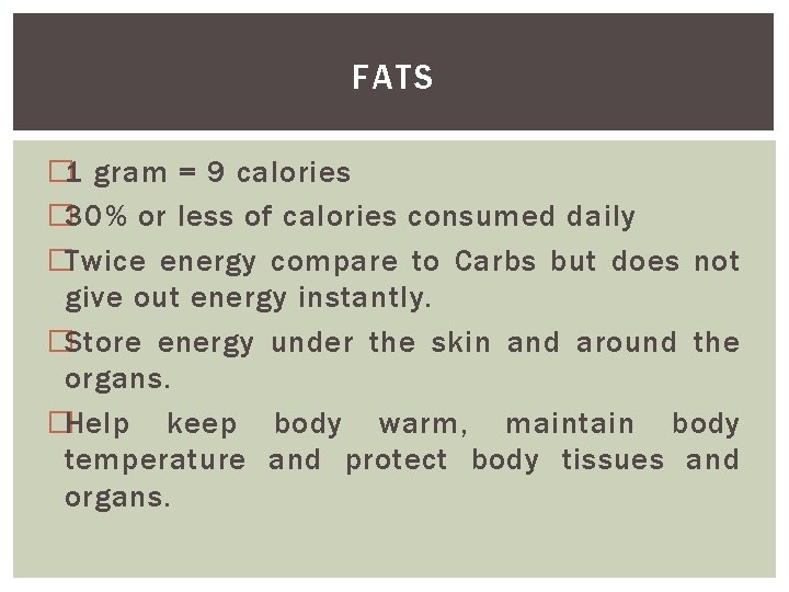 FATS � 1 gram = 9 calories � 30% or less of calories consumed