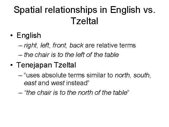 Spatial relationships in English vs. Tzeltal • English – right, left, front, back are