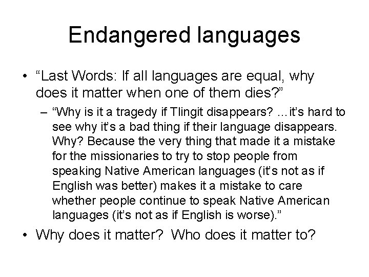 Endangered languages • “Last Words: If all languages are equal, why does it matter