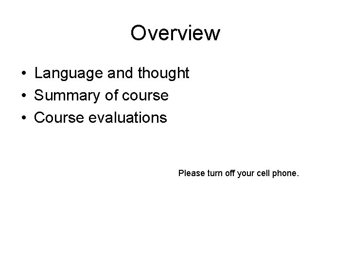 Overview • Language and thought • Summary of course • Course evaluations Please turn