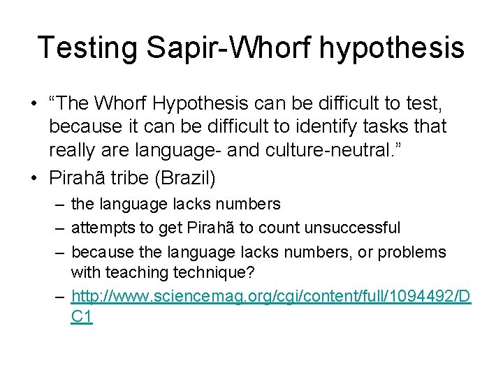 Testing Sapir-Whorf hypothesis • “The Whorf Hypothesis can be difficult to test, because it