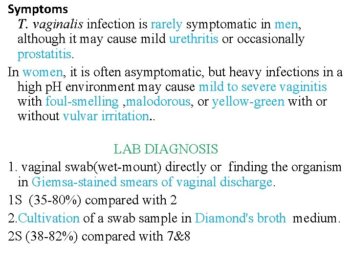 Symptoms T. vaginalis infection is rarely symptomatic in men, although it may cause mild