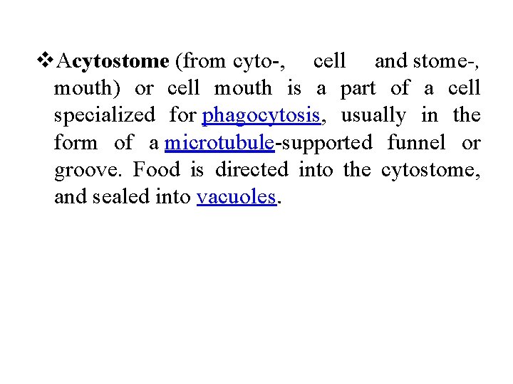 v. Acytostome (from cyto-, cell and stome-, mouth) or cell mouth is a part