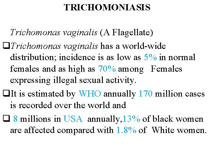 TRICHOMONIASIS Trichomonas vaginalis (A Flagellate) q. Trichomonas vaginalis has a world-wide distribution; incidence is