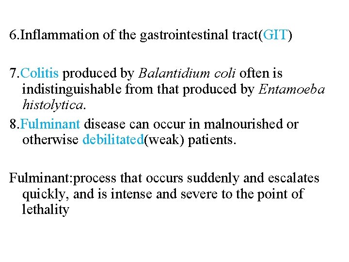 6. Inflammation of the gastrointestinal tract(GIT) 7. Colitis produced by Balantidium coli often is