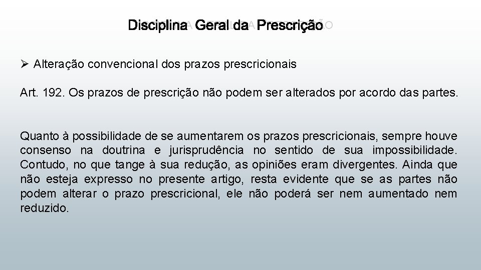 DISCIPLINA GERAL DA PRESCRIÇÃO Ø Alteração convencional dos prazos prescricionais Art. 192. Os prazos