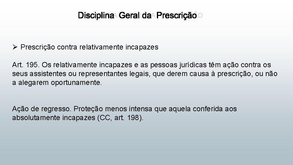 DISCIPLINA GERAL DA PRESCRIÇÃO Ø Prescrição contra relativamente incapazes Art. 195. Os relativamente incapazes